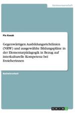 Gegenwartigen Ausbildungsrichtlinien (Nrw) Und Ausgewahlte Bildungsplane in Der Elementarpadagogik in Bezug Auf Interkulturelle Kompetenz Bei Erzieherinnen af Pia Kosak