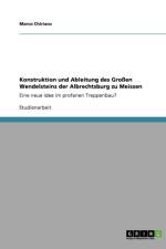 Konstruktion und Ableitung des Grossen Wendelsteins der Albrechtsburg zu Meissen af Marco Chiriaco