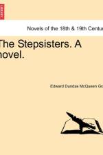 The Stepsisters. a Novel. af Edward Dundas McQueen Gray