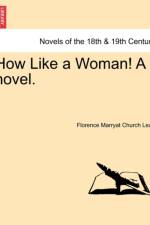How Like a Woman! a Novel. af Florence Marryat Church Lean