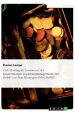 Cash Pooling ALS Instrument Des Konzernweiten Liquiditatsmanagements Der Gmbh VOR Dem Hintergrund Des Momig af Florian Lampe