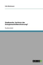 Stadtwerke. Verlierer Der Energiemarktliberalisierung? af Felix Weickmann