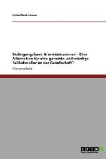Bedingungsloses Grundeinkommen. Eine Alternative Fur Eine Gerechte Und Wurdige Teilhabe Aller an Der Gesellschaft? af Karin Dentz-Bauer