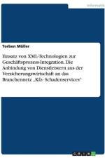 Einsatz Von XML-Technologien Zur Gesch ftsprozess-Integration. Die Anbindung Von Dienstleistern Aus Der Versicherungswirtschaft an Das Branchennetz 