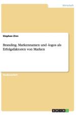 Branding. Markennamen und -logos als Erfolgsfaktoren von Marken af Stephan Zinn