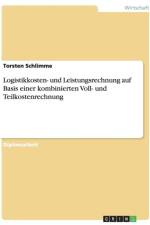Logistikkosten- Und Leistungsrechnung Auf Basis Einer Kombinierten Voll- Und Teilkostenrechnung af Torsten Schlimme