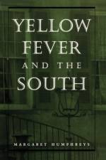 Yellow Fever and the South af Margaret (Josiah Charles Trent Professor in the History of Medicine Humphreys