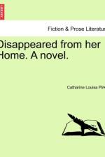 Disappeared from Her Home. a Novel. af Catharine Louisa Pirkis