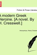 A Modern Greek Heroine. [A Novel. by H. Cresswell.]