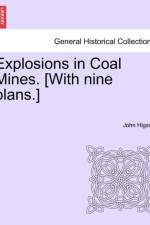Explosions in Coal Mines. [With Nine Plans.] af John Higson