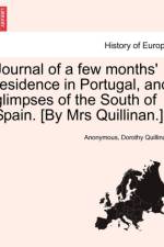 Journal of a Few Months' Residence in Portugal, and Glimpses of the South of Spain. [By Mrs Quillinan.] af Anonymous