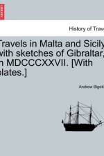 Travels in Malta and Sicily, with Sketches of Gibraltar, in MDCCCXXVII. [With Plates.] af Andrew Bigelow
