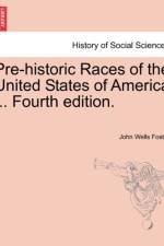 Pre-Historic Races of the United States of America ... Fourth Edition. af John Wells Foster