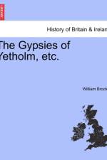 The Gypsies of Yetholm, Etc. af William Brockie