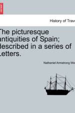 The Picturesque Antiquities of Spain; Described in a Series of Letters. af Nathaniel Armstrong Wells