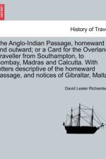 The Anglo-Indian Passage, Homeward and Outward; Or a Card for the Overland Traveller from Southampton, to Bombay, Madras and Calcutta. with Letters de af David Lester Richardson