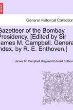 Gazetteer of the Bombay Presidency. [Edited by Sir James M. Campbell. General Index, by R. E. Enthoven.] Volume IV af James M Campbell
