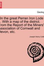 On the Great Perran Iron Lode ... with a Map of the District. from the Report of the Miners' Association of Cornwall and Devon, Etc. af Joseph Henry Collins