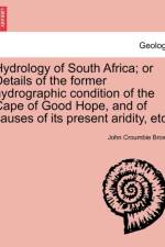 Hydrology of South Africa; Or Details of the Former Hydrographic Condition of the Cape of Good Hope, and of Causes of Its Present Aridity, Etc. af John Croumbie Brown