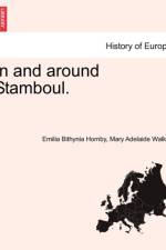 In and Around Stamboul. af Emelia Bithynia Hornby