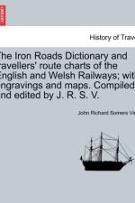 The Iron Roads Dictionary and Travellers' Route Charts of the English and Welsh Railways; With Engravings and Maps. Compiled and Edited by J. R. S. V. af John Richard Somers Vine