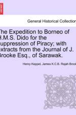 The Expedition to Borneo of H.M.S. Dido for the Suppression of Piracy; With Extracts from the Journal of J. Brooke Esq., of Sarawak. af Henry Keppel