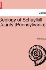 Geology of Schuylkill County [Pennsylvania]. af P W Sheafer