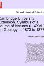 Cambridge University Extension. Syllabus of a Course of Lectures (I.-XXVI.) on Geology ... 1873 to 1877. af William Johnson Sollas