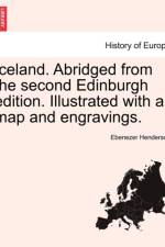 Iceland. Abridged from the Second Edinburgh Edition. Illustrated with a Map and Engravings. af Ebenezer Henderson