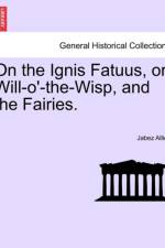 On the Ignis Fatuus, or Will-O'-The-Wisp, and the Fairies. af Jabez Allies
