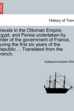 Travels in the Ottoman Empire, Egypt, and Persia Undertaken by Order of the Government of France, During the First Six Years of the Republic ... Translated from the French. af Guillaume Antoine Olivier