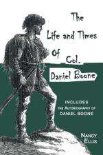 Life and Times of Col. Daniel Boone af Nancy Ellis