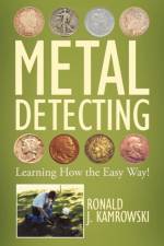 METAL DETECTING - Learning How the Easy Way! af Ronald J. Kamrowski
