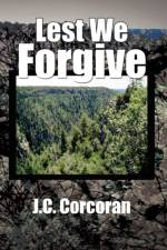 Lest We Forgive af J C Corcoran