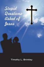 Stupid Questions Asked of Jesus af Timothy L Brinkley
