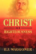 Christ Our Righteousness af E J Waggoner