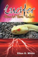 Lucifer - How Art Thou Fallen? af Ellen G White