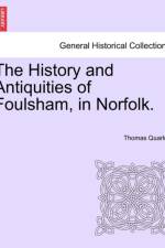 The History and Antiquities of Foulsham, in Norfolk. af Thomas Quarles