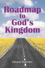 Roadmap to God's Kingdom af Eleazar Marcelo