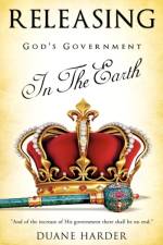 Releasing God's Government In The Earth af Duane Harder