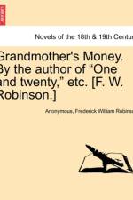 Grandmother's Money. by the Author of One and Twenty, Etc. [F. W. Robinson.] Vol. II af Anonymous