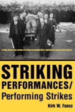 Striking Performances/Performing Strikes af Kirk W. Fuoss