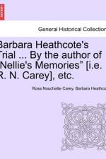 Barbara Heathcote's Trial ... by the Author of Nellie's Memories [I.E. R. N. Carey], Etc. Vol. III. af Rosa Nouchette Carey