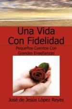 Una Vida Con Fidelidad af Jose de Jesus Lopez Reyes