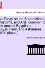 An Essay on the Superstitions, Customs, and Arts, Common to the Ancient Egyptians, Abyssinians, and Ashantees. [With Plates.] af Thomas Edward Bowdich