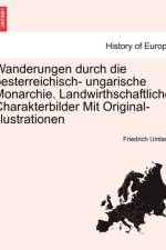 Wanderungen Durch Die Oesterreichisch- Ungarische Monarchie. Landwirthschaftliche Charakterbilder Mit Original-Illustrationen af Friedrich Umlauft