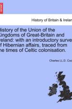 History of the Union of the Kingdoms of Great-Britain and Ireland af Charles LL D Coote