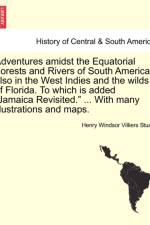Adventures Amidst the Equatorial Forests and Rivers of South America; Also in the West Indies and the Wilds of Florida. to Which Is Added 