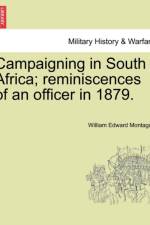 Campaigning in South Africa; Reminiscences of an Officer in 1879. af William Edward Montague