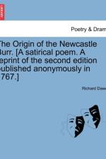 The Origin of the Newcastle Burr. [A Satirical Poem. a Reprint of the Second Edition Published Anonymously in 1767.] af Richard Dawes